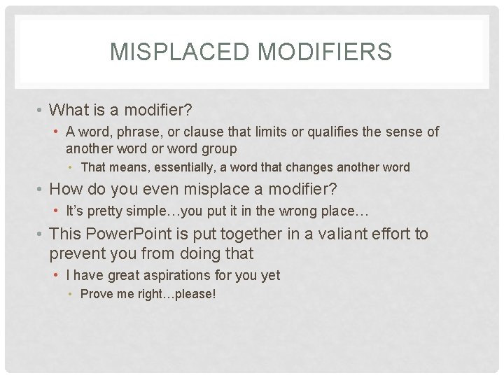 MISPLACED MODIFIERS • What is a modifier? • A word, phrase, or clause that