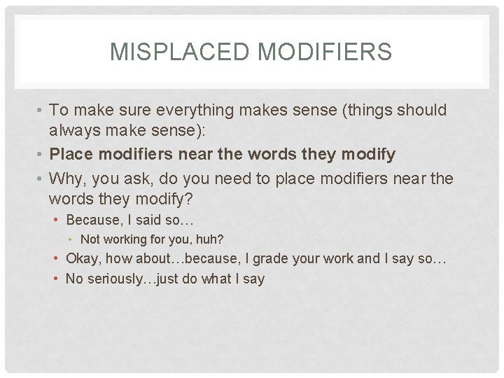MISPLACED MODIFIERS • To make sure everything makes sense (things should always make sense):
