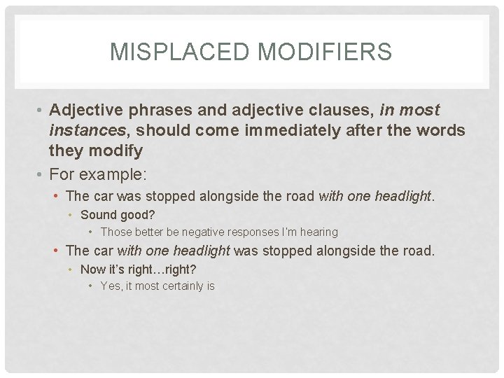 MISPLACED MODIFIERS • Adjective phrases and adjective clauses, in most instances, should come immediately