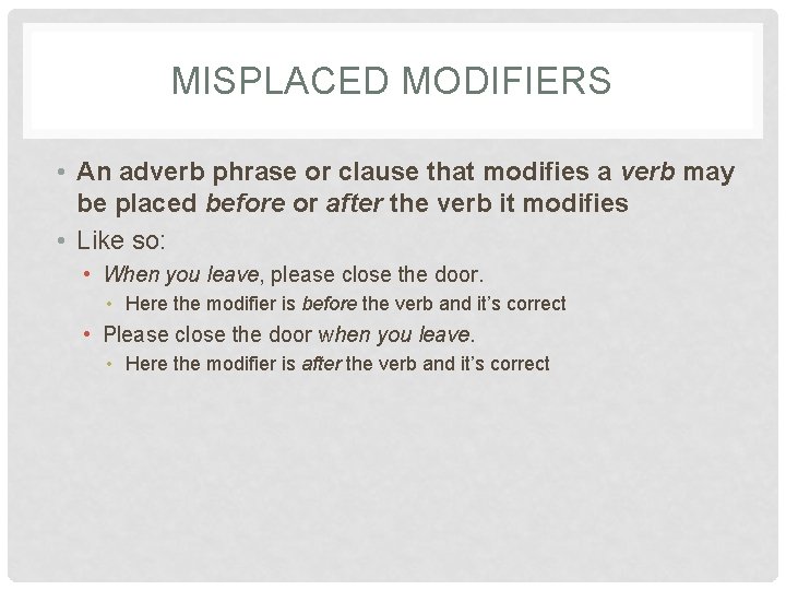 MISPLACED MODIFIERS • An adverb phrase or clause that modifies a verb may be