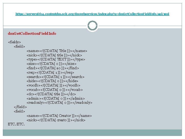 https: //server 16614. contentdm. oclc. org/dmwebservices/index. php? q=dm. Get. Collection. Field. Info/apl/xml dm. Get. https: //server 16614. contentdm. oclc. org/dmwebservices/index. php? q=dm. Get. Collection. Field. Info/apl/xml dm. Get.