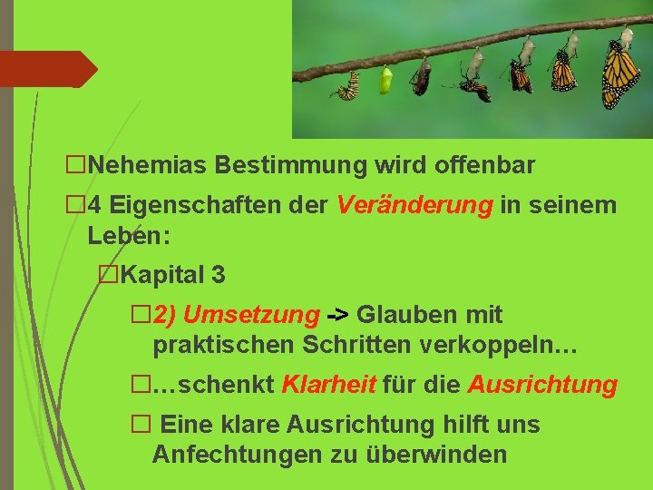 �Nehemias Bestimmung wird offenbar � 4 Eigenschaften der Veränderung in seinem Leben: �Kapital 3