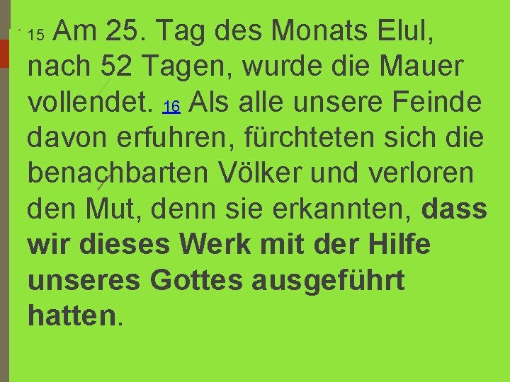 Am 25. Tag des Monats Elul, nach 52 Tagen, wurde die Mauer vollendet. 16