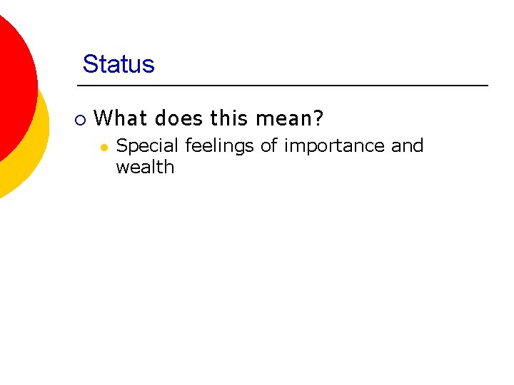 Status ¡ What does this mean? l Special feelings of importance and wealth 