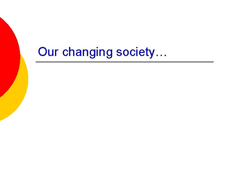 Our changing society… 