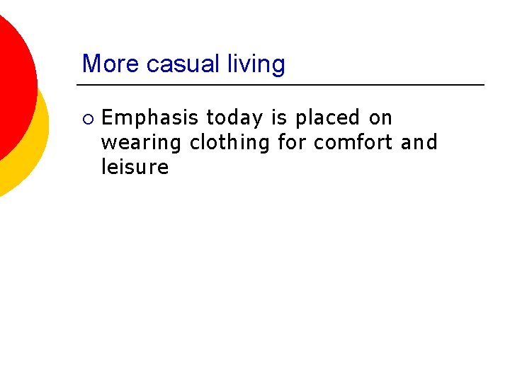 More casual living ¡ Emphasis today is placed on wearing clothing for comfort and