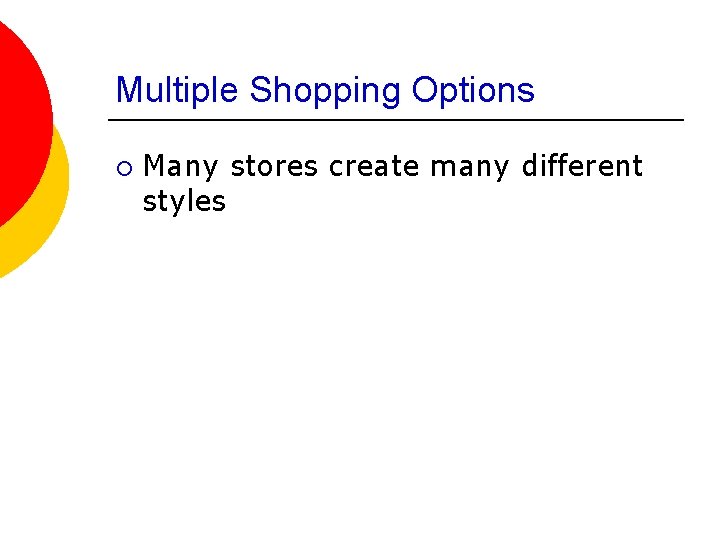 Multiple Shopping Options ¡ Many stores create many different styles 