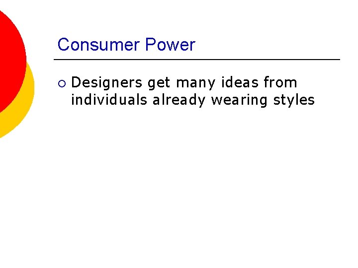 Consumer Power ¡ Designers get many ideas from individuals already wearing styles 