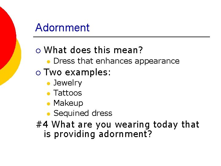 Adornment ¡ What does this mean? l ¡ Dress that enhances appearance Two examples: