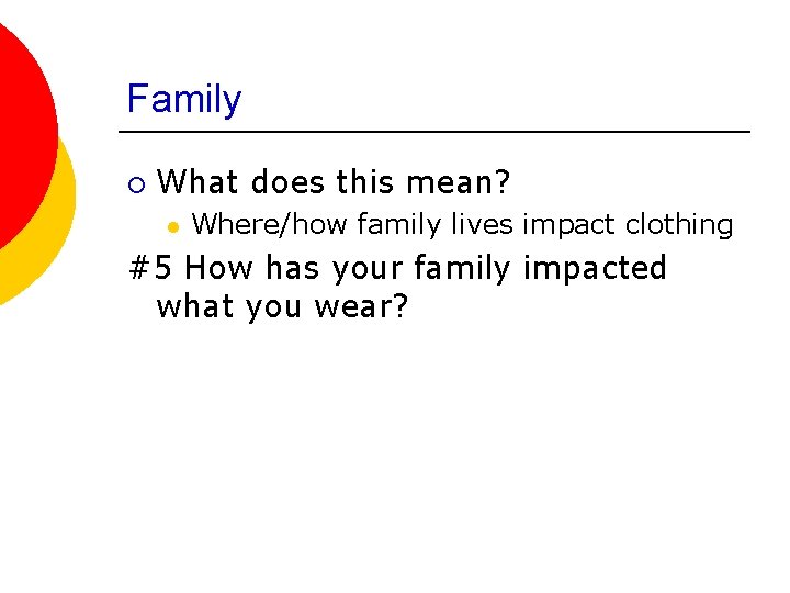 Family ¡ What does this mean? l Where/how family lives impact clothing #5 How
