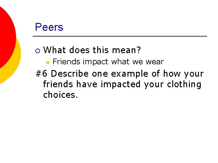 Peers ¡ What does this mean? l Friends impact what we wear #6 Describe