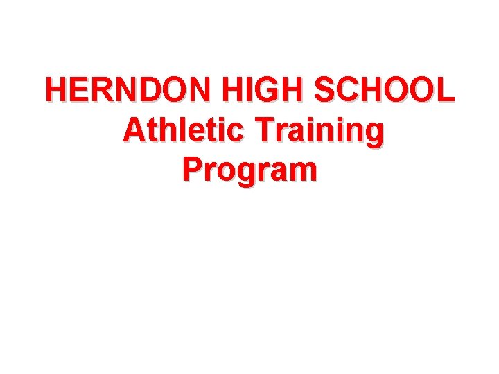 HERNDON HIGH SCHOOL Athletic Training Program 