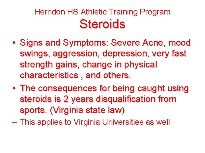 Herndon HS Athletic Training Program Steroids • Signs and Symptoms: Severe Acne, mood swings,