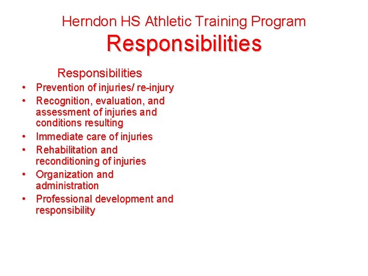 Herndon HS Athletic Training Program Responsibilities • Prevention of injuries/ re-injury • Recognition, evaluation,