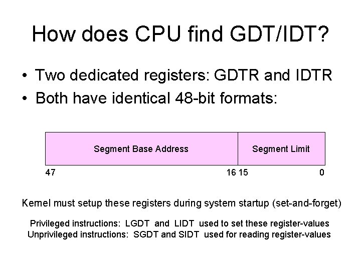 How does CPU find GDT/IDT? • Two dedicated registers: GDTR and IDTR • Both
