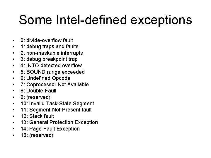 Some Intel-defined exceptions • • • • 0: divide-overflow fault 1: debug traps and