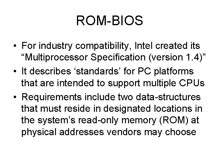 ROM-BIOS • For industry compatibility, Intel created its “Multiprocessor Specification (version 1. 4)” •
