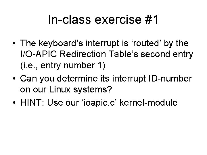In-class exercise #1 • The keyboard’s interrupt is ‘routed’ by the I/O-APIC Redirection Table’s