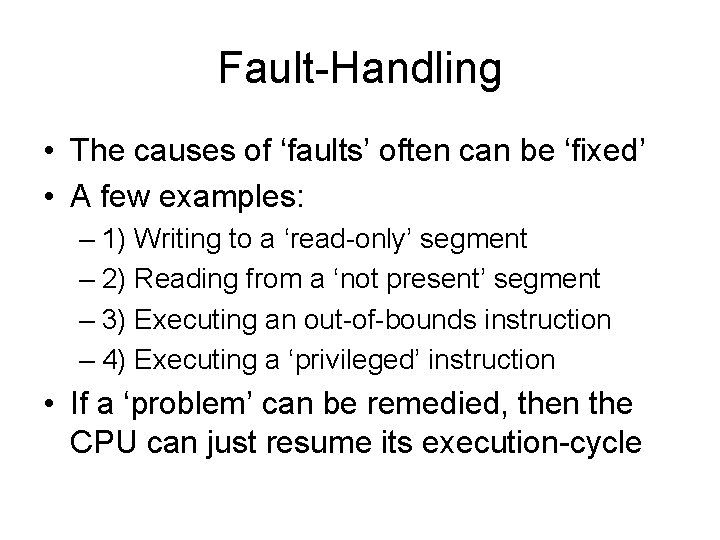 Fault-Handling • The causes of ‘faults’ often can be ‘fixed’ • A few examples: