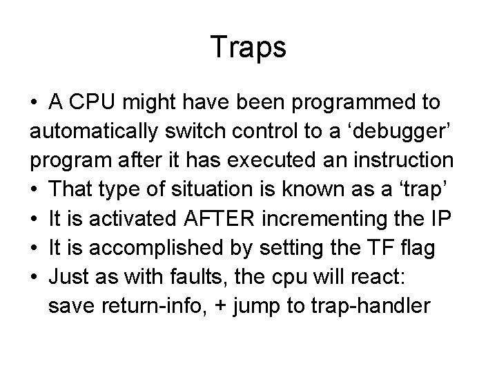 Traps • A CPU might have been programmed to automatically switch control to a