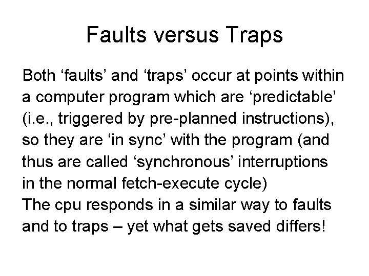 Faults versus Traps Both ‘faults’ and ‘traps’ occur at points within a computer program