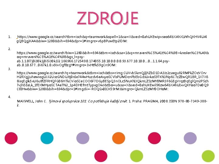 ZDROJE 1. 2. 3. 4. https: //www. google. cz/search? tbm=isch&q=teamwork&spell=1&sa=X&ved=0 ah. UKEwipvseo 64 b.