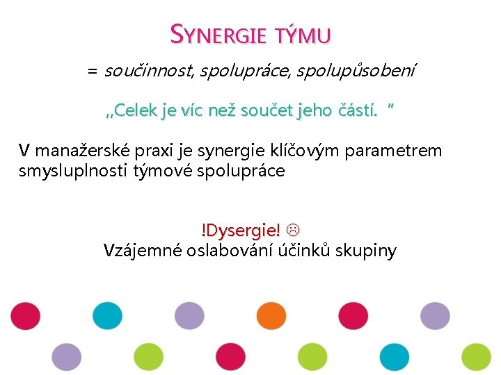 SYNERGIE TÝMU = součinnost, spolupráce, spolupůsobení , , Celek je víc než součet jeho