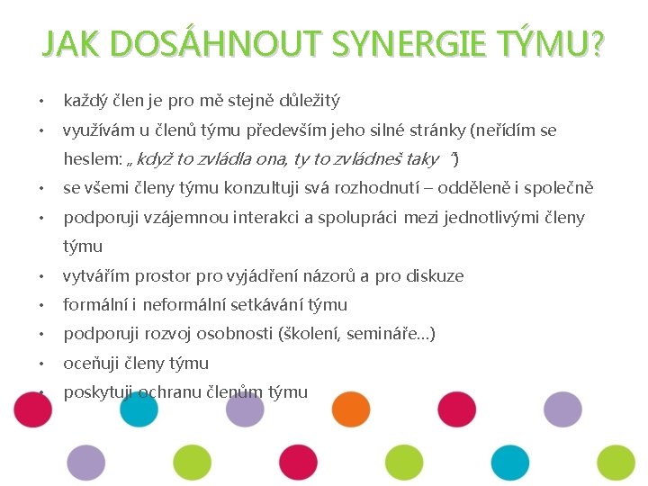 JAK DOSÁHNOUT SYNERGIE TÝMU? • každý člen je pro mě stejně důležitý • využívám