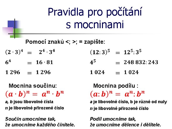 Pravidla pro počítání s mocninami Pomocí znaků <; >; = zapište: Mocnina součinu: Mocnina