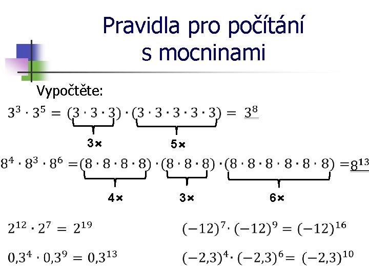 Pravidla pro počítání s mocninami Vypočtěte: 3⨯ 5⨯ 4⨯ 3⨯ 6⨯ 