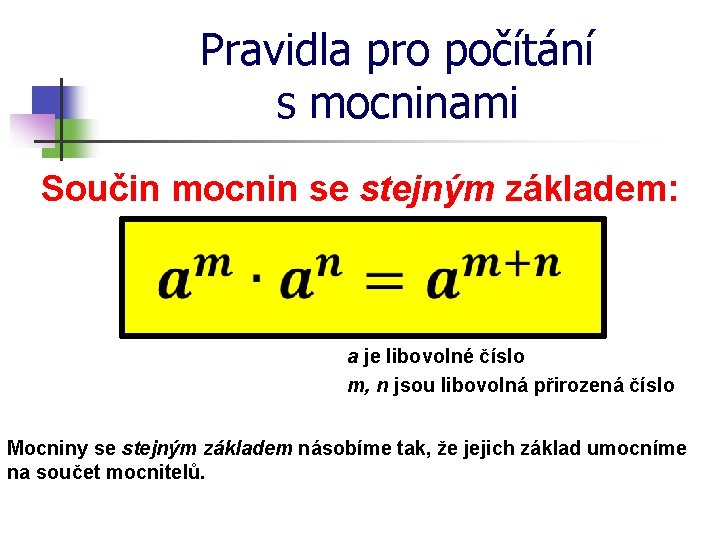 Pravidla pro počítání s mocninami Součin mocnin se stejným základem: a je libovolné číslo