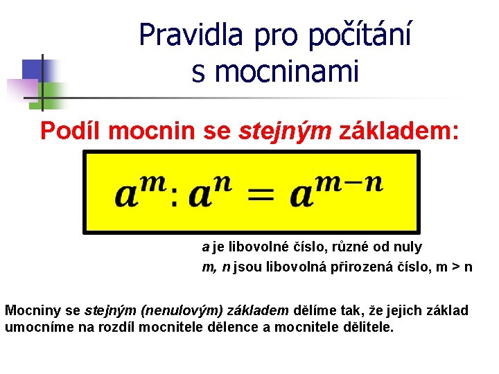 Pravidla pro počítání s mocninami Podíl mocnin se stejným základem: a je libovolné číslo,