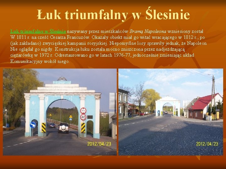 Łuk triumfalny w Ślesinie nazywany przez mieszkańców Bramą Napoleona wzniesiony został W 1811 r.