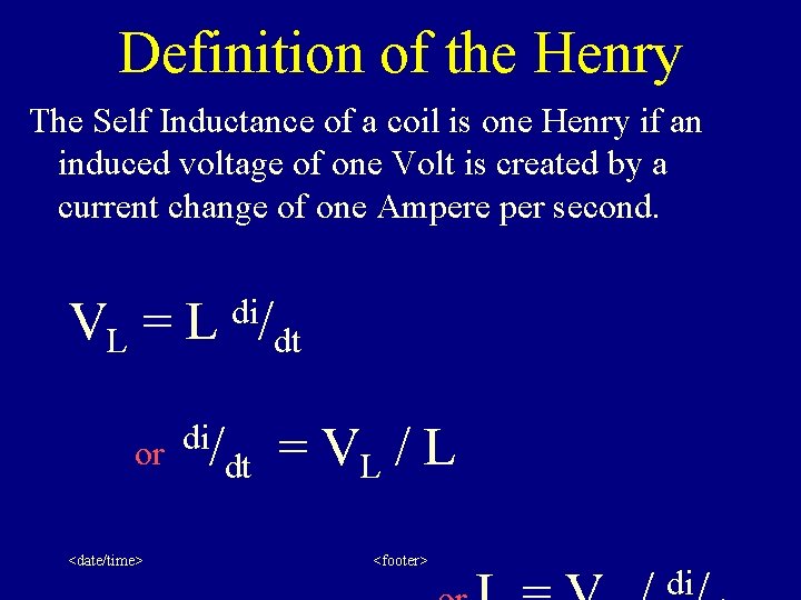Definition of the Henry The Self Inductance of a coil is one Henry if