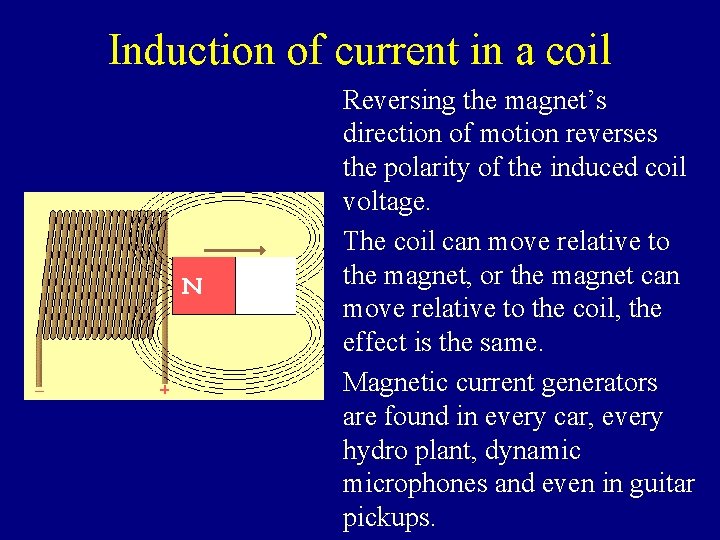 Induction of current in a coil Reversing the magnet’s direction of motion reverses the