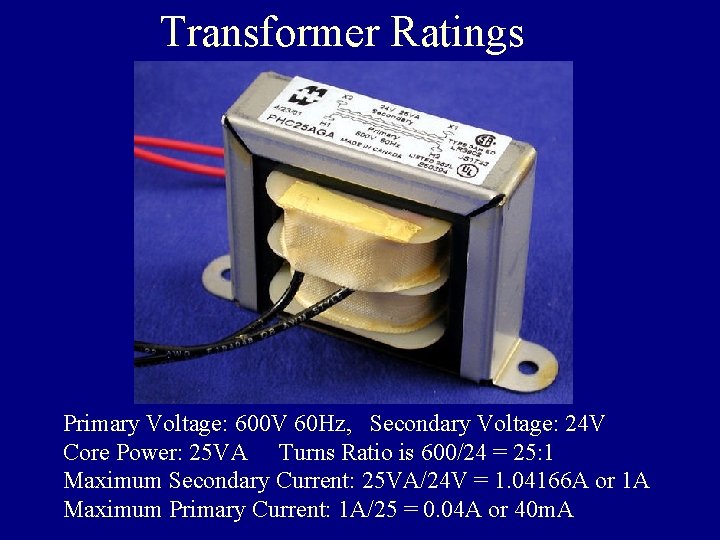 Transformer Ratings Primary Voltage: 600 V 60 Hz, Secondary Voltage: 24 V Core Power: