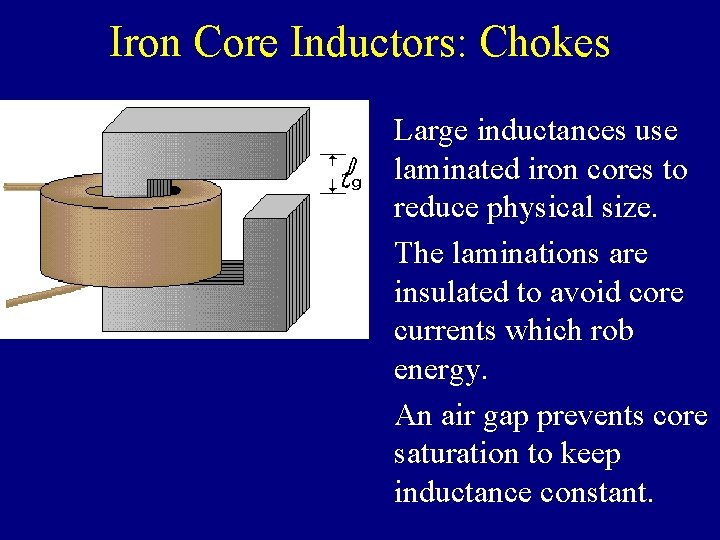Iron Core Inductors: Chokes Large inductances use laminated iron cores to reduce physical size.