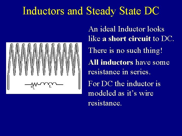 Inductors and Steady State DC An ideal Inductor looks like a short circuit to