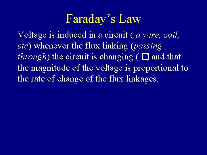 Faraday’s Law Voltage is induced in a circuit ( a wire, coil, etc) whenever