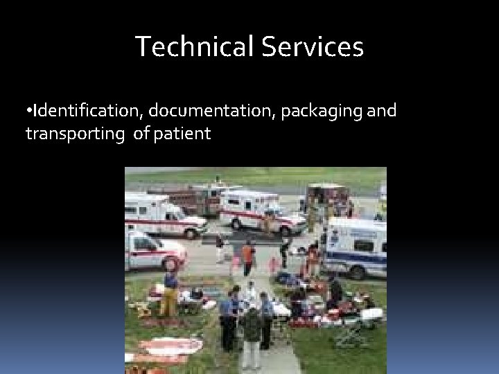 Technical Services • Identification, documentation, packaging and transporting of patient 