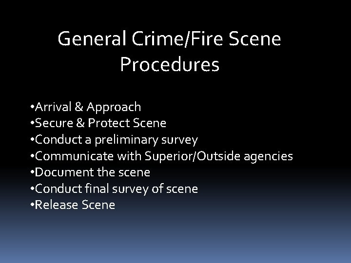 General Crime/Fire Scene Procedures • Arrival & Approach • Secure & Protect Scene •