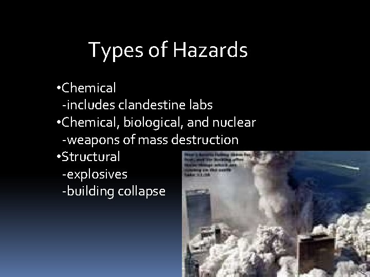 Types of Hazards • Chemical -includes clandestine labs • Chemical, biological, and nuclear -weapons
