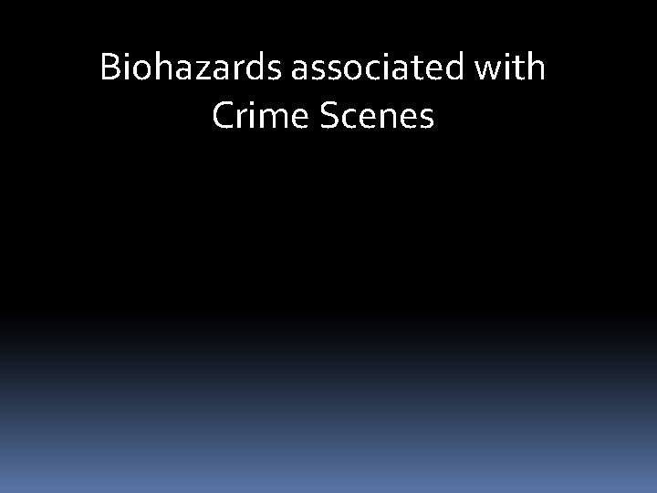 Biohazards associated with Crime Scenes 