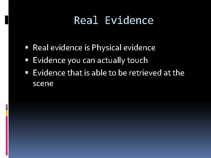Real Evidence Real evidence is Physical evidence Evidence you can actually touch Evidence that