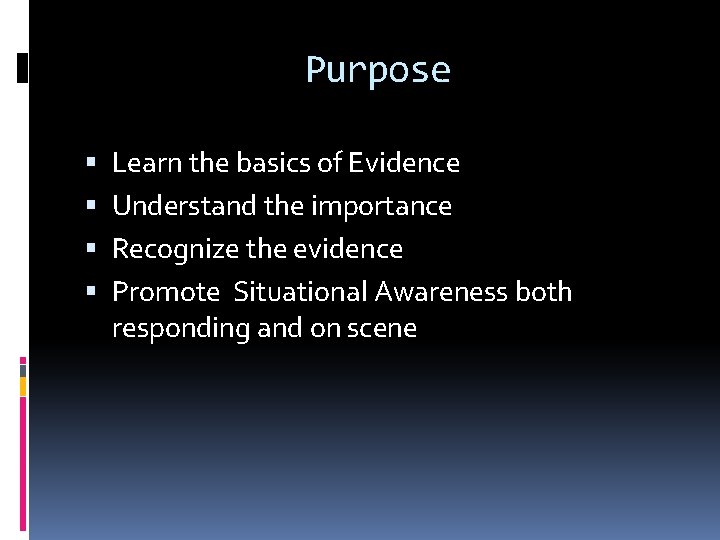 Purpose Learn the basics of Evidence Understand the importance Recognize the evidence Promote Situational