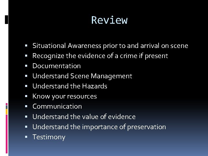 Review Situational Awareness prior to and arrival on scene Recognize the evidence of a