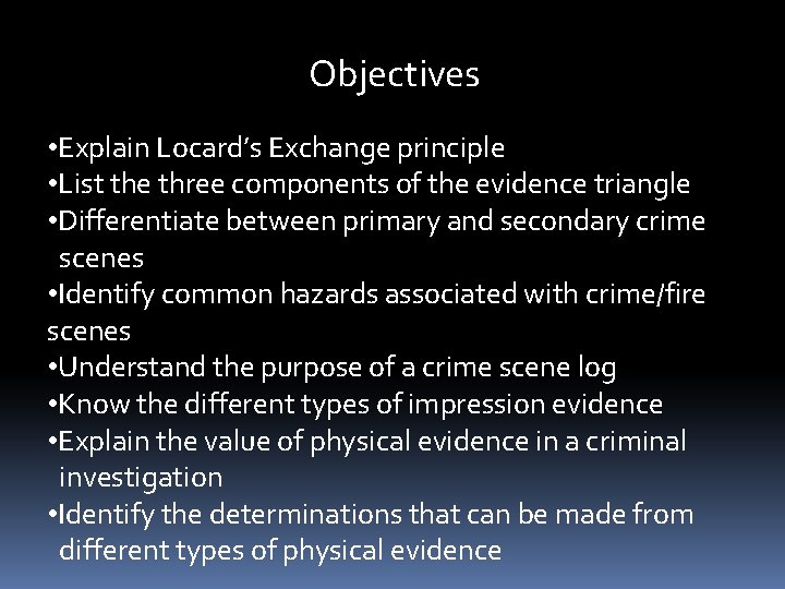 Objectives • Explain Locard’s Exchange principle • List the three components of the evidence