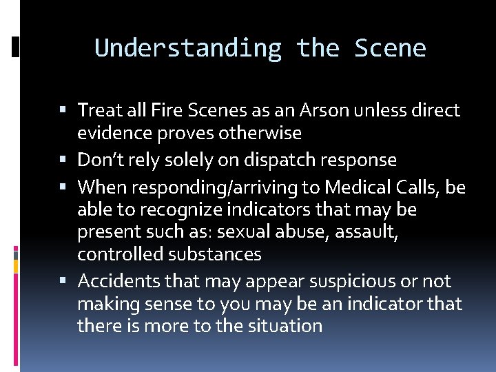 Understanding the Scene Treat all Fire Scenes as an Arson unless direct evidence proves