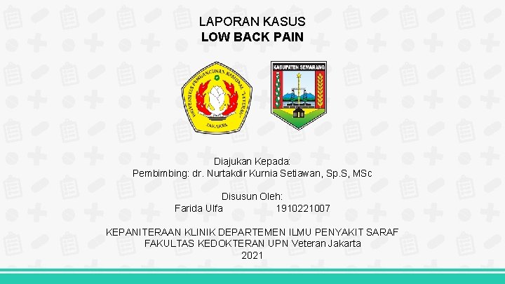 LAPORAN KASUS LOW BACK PAIN Diajukan Kepada: Pembimbing: dr. Nurtakdir Kurnia Setiawan, Sp. S,