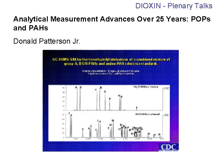 DIOXIN - Plenary Talks Analytical Measurement Advances Over 25 Years: POPs and PAHs Donald